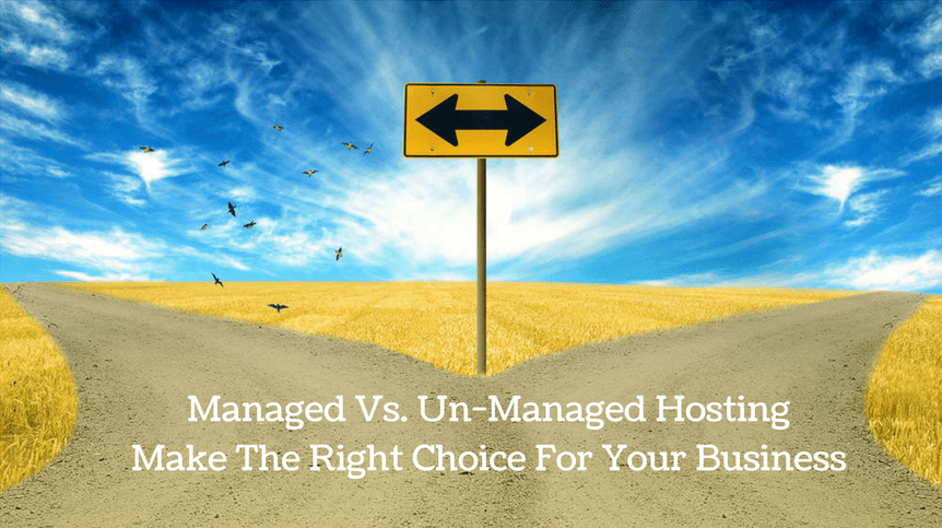 Managed Vs. Un-Managed Hosting : Make The Right Choice For Your Business