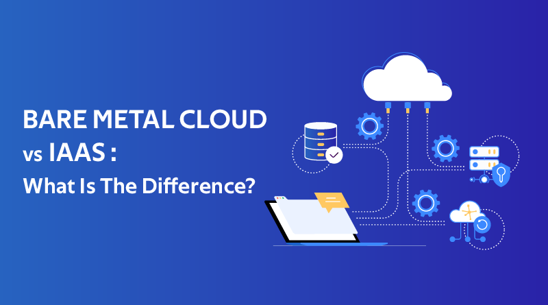 bare metal cloud vs iaas