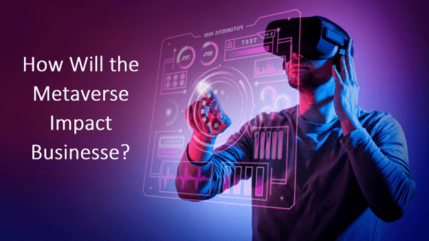 How Will The Metaverse Impact Businesses