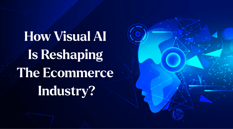 Visual AI Reshaping The Ecommerce Industry