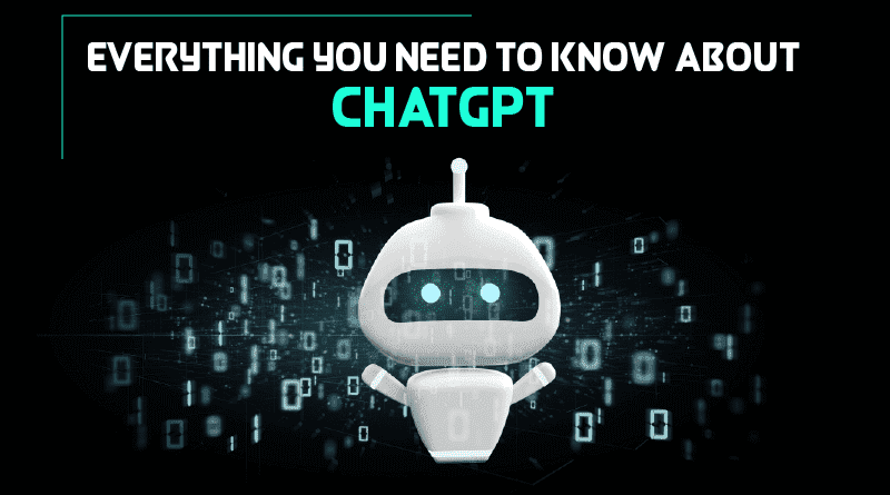 Everything You Need To Know About ChatGPT