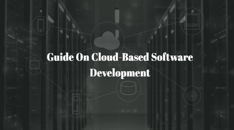 A Complete Guide On Cloud-Based Software Development