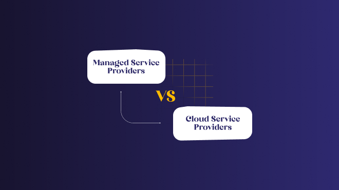 Managed Service Providers vs. Cloud Service Providers