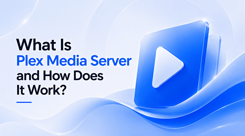 what-is-plex-media-server-and-how-does-it-work