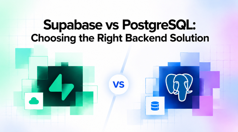 supabase-vs-postgresql-choosing-the-right-backend-solution
