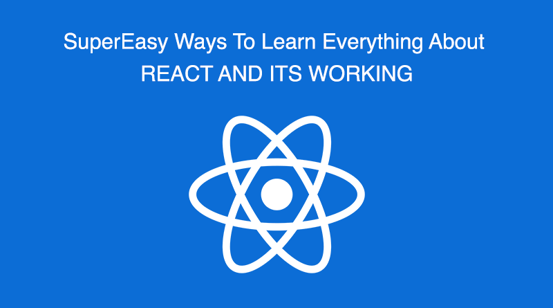 SuperEasy Ways To Learn Everything About REACT AND ITS WORKING - Web ...